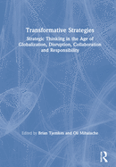 Transformative Strategies: Strategic Thinking in the Age of Globalization, Disruption, Collaboration and Responsibility
