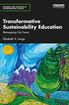 Transformative Sustainability Education: Reimagining Our Future - Lange, Elizabeth A