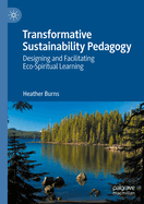 Transformative Sustainability Pedagogy: Designing and Facilitating Eco-Spiritual Learning