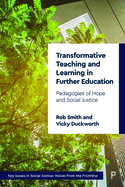 Transformative Teaching and Learning in Further Education: Pedagogies of Hope and Social Justice