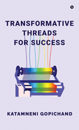 Transformative Threads for Success: Your Essential Guide to Generative AI, LLMs, Prompt Engineering, and the Rise of AGI