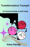 Transformative Triumph: A Practical Guide to Self-Help