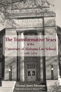 Transformative Years of the University of Alabama Law School, 1966-1970 - Meador, Daniel John