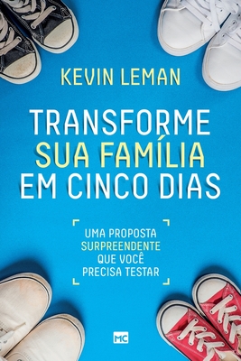 Transforme sua fam?lia em cinco dias: Uma proposta surpreendente que voc? precisa testar - Leman, Kevin