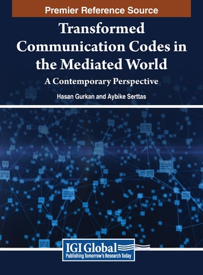Transformed Communication Codes in the Mediated World: A Contemporary Perspective - Grkan, Hasan (Editor), and Serttas, Aybike (Editor)