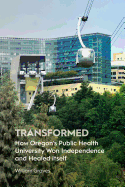 Transformed: How Oregon's Public Health University Won Independence and Healed Itself