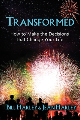 Transformed: How to Make the Decisions That Change Your Life - Harley, Bill