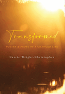 Transformed: Poetry & Prose of a Changed Life