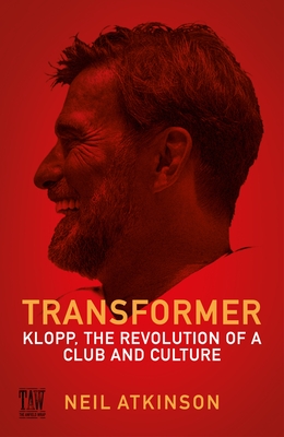 Transformer: Klopp, the Revolution of a Club and Culture - Atkinson, Neil