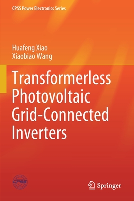 Transformerless Photovoltaic Grid-Connected Inverters - Xiao, Huafeng, and Wang, Xiaobiao