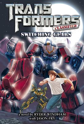 Transformers Classified: Switching Gears - Windham, Ryder, and Fry, Jason