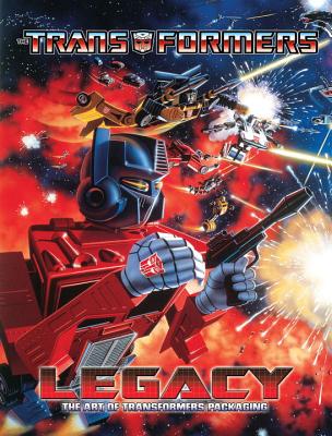 Transformers Legacy: The Art of Transformers Packaging - Sorenson, Jim, and Forster, William