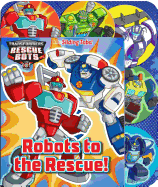 Transformers Rescue Bots: Robots to the Rescue!