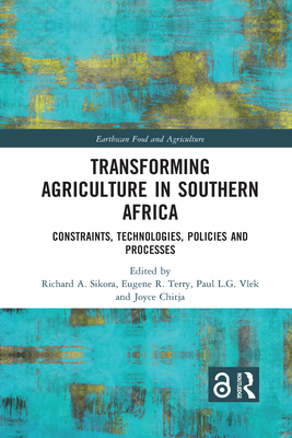 Transforming Agriculture in Southern Africa: Constraints, Technologies, Policies and Processes - Sikora, Richard A. (Editor), and Terry, Eugene R. (Editor), and Vlek, Paul L.G. (Editor)