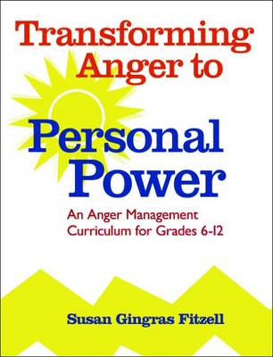 Transforming Anger to Personal Power: An Anger Management Curriculum for Grades 6-12 - Fitzell, Susan Gingras