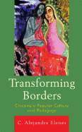 Transforming Borders: Chicana/o Popular Culture and Pedagogy