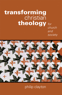 Transforming Christian Theology: For Church and Society - Clayton, Philip