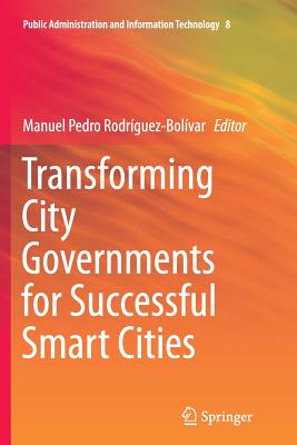 Transforming City Governments for Successful Smart Cities - Rodrguez-Bolvar, Manuel Pedro (Editor)