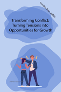 Transforming Conflict: Turning Tensions into Opportunities for Growth
