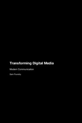 Transforming Digital Media: Modern Communication - Foundry, Sam