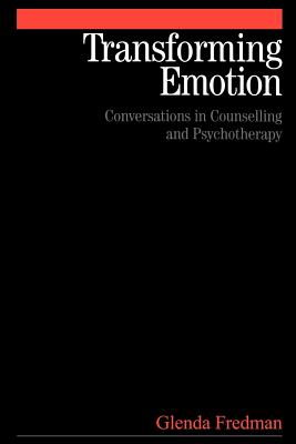 Transforming Emotion: Conversations in Counselling and Psychotherapy - Fredman, Glenda