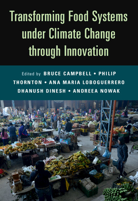 Transforming Food Systems Under Climate Change Through Innovation - Campbell, Bruce (Editor), and Thornton, Philip (Editor), and Loboguerrero, Ana Maria (Editor)