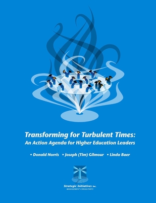 Transforming for Turbulent Times: An Action Agenda for Higher Education Leaders - Norris, Donald, and Gilmour, Joseph (Tim), and Baer, Linda
