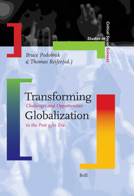 Transforming Globalization: Challenges and Opportunities in the Post 9/11 Era - Podobnik, Bruce, and Reifer, Thomas