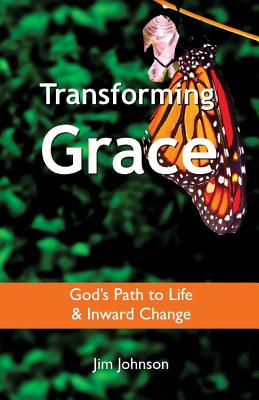 Transforming Grace: God's Path to Life & Inward Change - Johnson, Jim