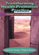 Transforming Health Promotion Practice: Concepts, Issues, and Applications - Young, Lynne E, PhD, RN (Editor), and Hayes, Virginia E, Dr., R.N., PH.D. (Editor)