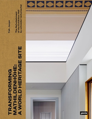 Transforming Mathildenhhe: A World Heritage Site: The Refurbishment of the Exhibition Hall by schneider+schumacher - Jaeger, Falk