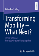 Transforming Mobility - What Next?: Technische und betriebswirtschaftliche Aspekte