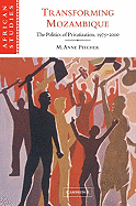 Transforming Mozambique: The Politics of Privatization, 1975-2000 - Pitcher, M. Anne