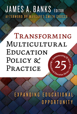 Transforming Multicultural Education Policy and Practice: Expanding Educational Opportunity - Banks, James a (Editor), and Crocco, Margaret Smith (Afterword by)