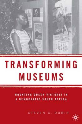 Transforming Museums: Mounting Queen Victoria in a Democratic South Africa - Dubin, S