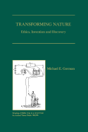 Transforming Nature: Ethics, Invention and Discovery