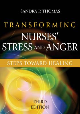 Transforming Nurses' Stress and Anger: Steps Toward Healing - Thomas, Sandra P, PhD, RN, Faan
