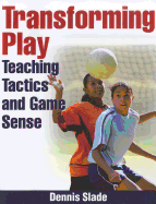 Transforming Play: Teaching Tactics and Game Sense
