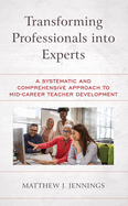 Transforming Professionals Into Experts: A Systematic and Comprehensive Approach to Mid-Career Teacher Development