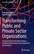 Transforming Public and Private Sector Organizations: Implementing Sustainable Purpose, Travelling Organization and Connectivity for Resilience