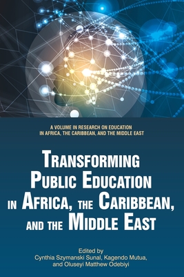 Transforming Public Education in Africa, the Caribbean, and the Middle East - Sunal, Cynthia Szymanski (Editor), and Mutua, Kagendo (Editor), and Odebiyi, Oluseyi Matthew (Editor)