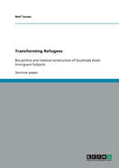 Transforming Refugees: Bio-politics and medical construction of Southeast Asian Immigrant Subjects