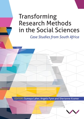 Transforming Research Methods in the Social Sciences: Case Studies from South Africa - Flynn, Angelo, and Kramer, Sherianne, and Laher, Sumaya (Editor)