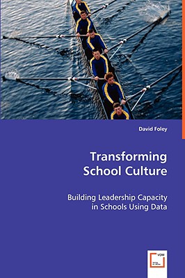 Transforming School Culture - Foley, David, Dr., RN, BSC, MN