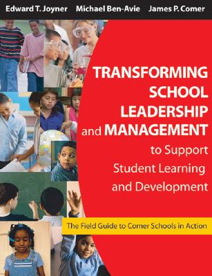 Transforming School Leadership and Management to Support Student Learning and Development: The Field Guide to Comer Schools in Action - Joyner, Edward T (Editor), and Ben-Avie, Michael (Editor), and Comer, James P (Editor)