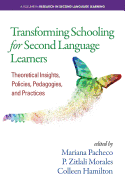 Transforming Schooling for Second Language Learners: Theoretical Insights, Policies, Pedagogies, and Practices