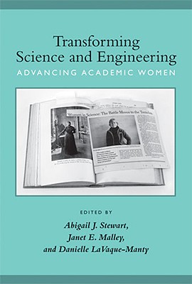 Transforming Science and Engineering: Advancing Academic Women - Stewart, Abigail J, PhD (Editor), and Malley, Janet Elizabeth (Editor), and Lavaque-Manty, Danielle