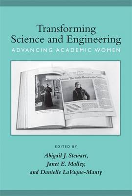 Transforming Science and Engineering: Advancing Academic Women - Stewart, Abigail J, PhD (Editor), and Malley, Janet E, PhD (Editor), and LaVaque-Manty, Danielle (Editor)