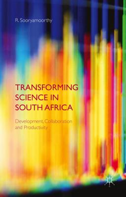 Transforming Science in South Africa: Development, Collaboration and Productivity - Sooryamoorthy, R