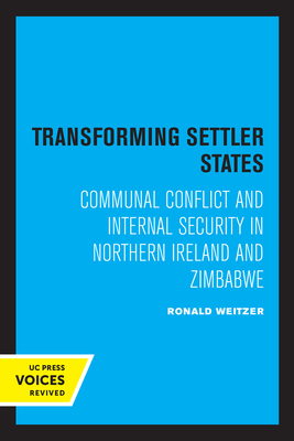 Transforming Settler States: Communal Conflict and Internal Security in Northern Ireland and Zimbabwe - Weitzer, Ronald